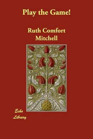 Play the Game! de Ruth Comfort Mitchell