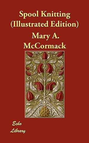 Spool Knitting (Illustrated Edition) de Mary A. McCormack