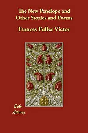 The New Penelope and Other Stories and Poems de Frances Fuller Victor