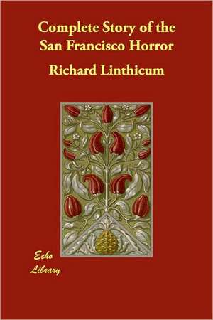 Complete Story of the San Francisco Horror de Richard Linthicum