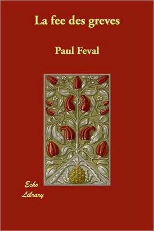 La Fee Des Greves de Paul Feval