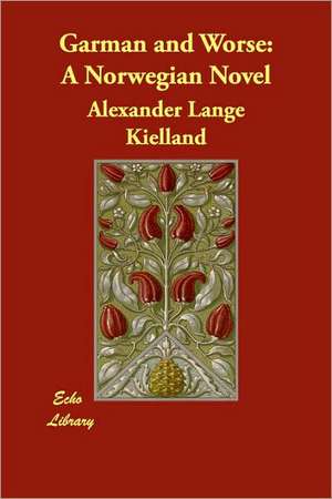 Garman and Worse: A Norwegian Novel de Alexander Lange Kielland