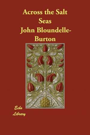 Across the Salt Seas de John Bloundelle-Burton