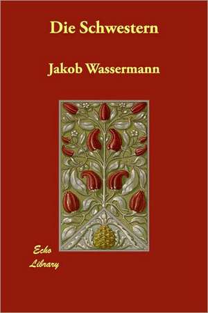 Die Schwestern de Jakob Wassermann