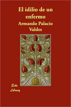 El Idilio de Un Enfermo de Armando Palacio Valdes