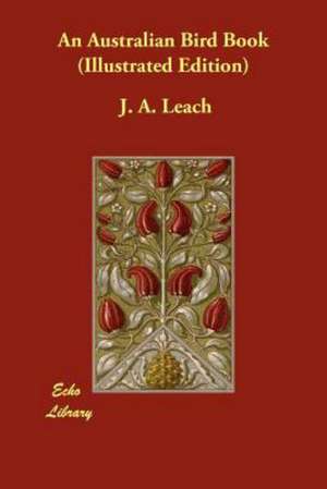 An Australian Bird Book (Illustrated Edition) de J. A. LEACH