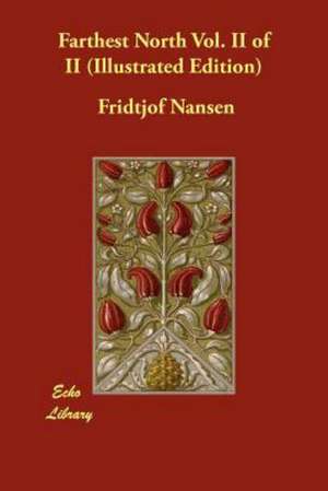 Farthest North Vol. II of II (Illustrated Edition) de Fridtjof Nansen