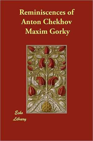 Reminiscences of Anton Chekhov de Maxim Gorky