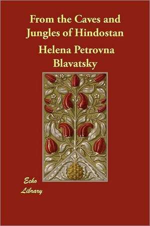 From the Caves and Jungles of Hindostan de Helena Petrovna Blavatsky