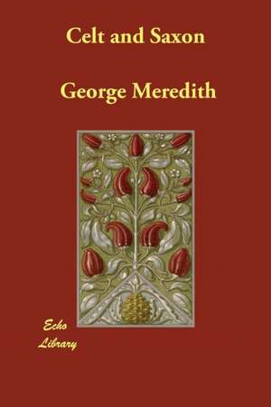 Celt and Saxon de George Meredith