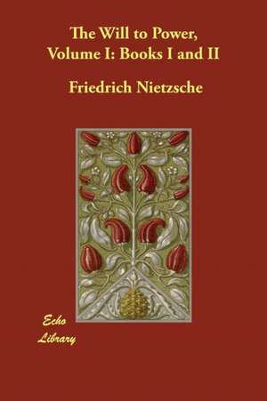 The Will to Power, Volume I de Friedrich Nietzsche