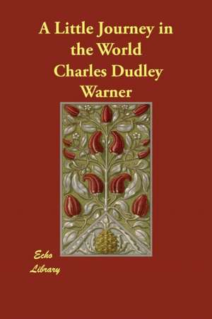 A Little Journey in the World de Charles Dudley Warner