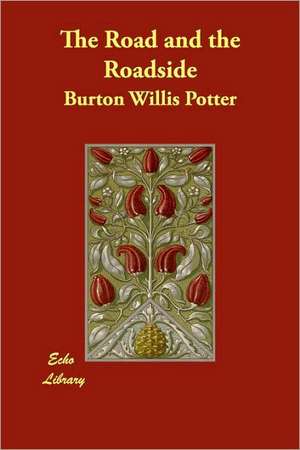 The Road and the Roadside de Burton Willis Potter