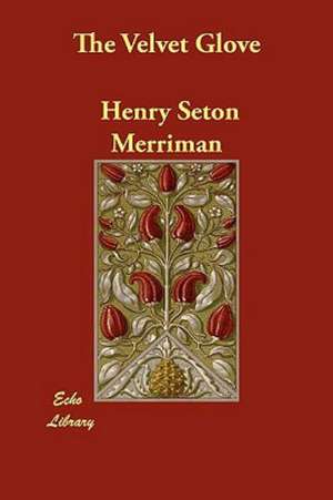 The Velvet Glove de Henry Seton Merriman