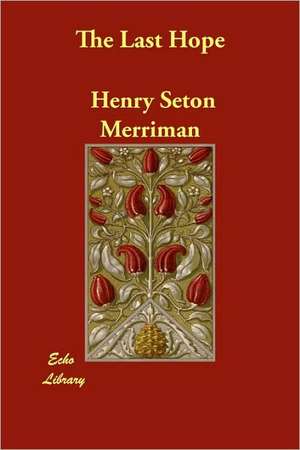 The Last Hope de Henry Seton Merriman