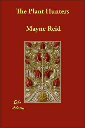 The Plant Hunters de Mayne Reid