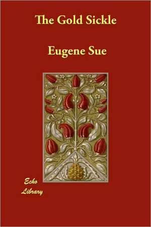 The Gold Sickle de Eugene Sue