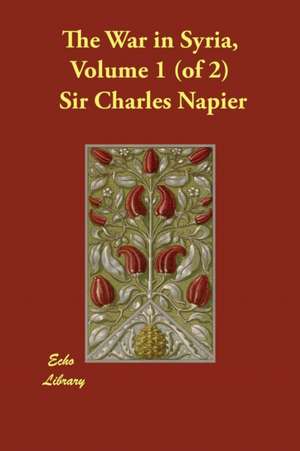 The War in Syria, Volume 1 (of 2) de Sir Charles Napier