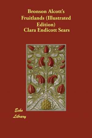 Bronson Alcott's Fruitlands (Illustrated Edition) de Clara Endicott Sears