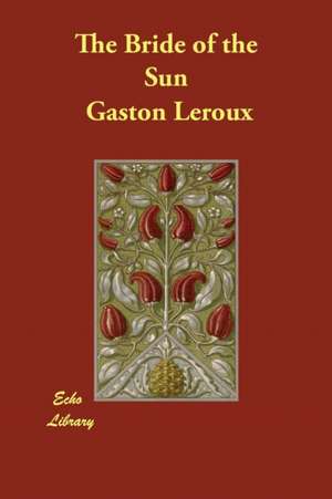 The Bride of the Sun de Gaston Leroux