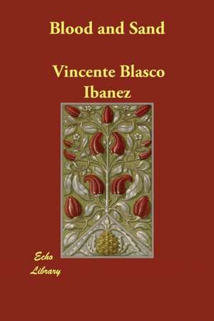 Blood and Sand de Vincente Blasco Ibanez