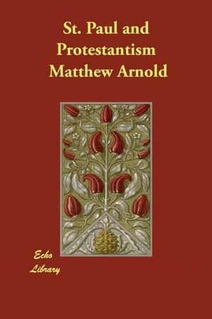 St. Paul and Protestantism de Matthew Arnold