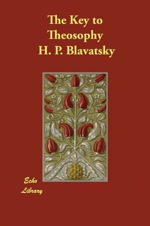 The Key to Theosophy de H. P. Blavatsky