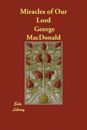 Miracles of Our Lord de George Macdonald