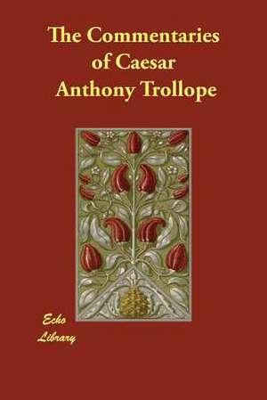 The Commentaries of Caesar de Anthony Trollope