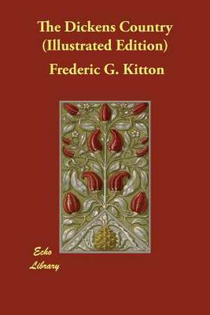 The Dickens Country (Illustrated Edition) de Frederic G. Kitton