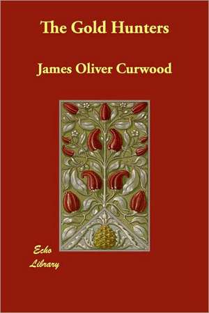 The Gold Hunters de James Oliver Curwood