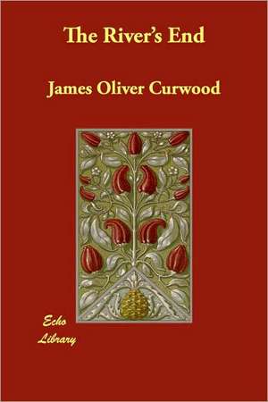 The River's End de James Oliver Curwood