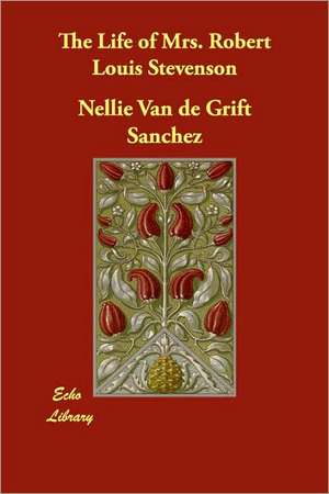 The Life of Mrs. Robert Louis Stevenson de Nellie Van De Grift Sanchez