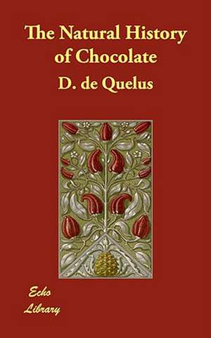 The Natural History of Chocolate de D. De Quelus