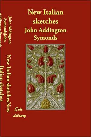 New Italian sketches de John Addington Symonds