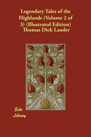 Legendary Tales of the Highlands (Volume 2 of 3) (Illustrated Edition) de Thomas Dick Lauder