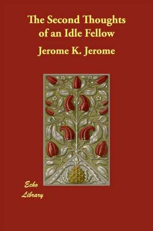 The Second Thoughts of an Idle Fellow de Jerome Klapka Jerome