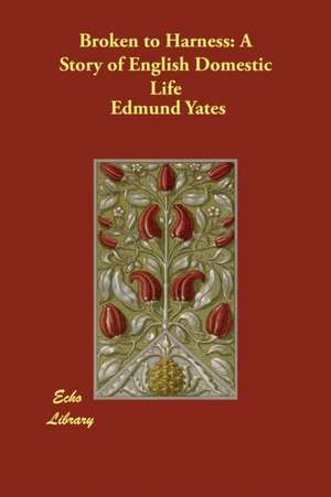 Broken to Harness de Edmund Yates