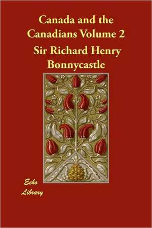 Canada and the Canadians Volume 2 de Richard Henry Bonnycastle