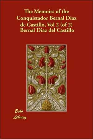 The Memoirs of the Conquistador Bernal Diaz de Castillo, Vol 2 (of 2) de Bernal Diaz Del Castillo