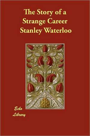 The Story of a Strange Career de Stanley Waterloo