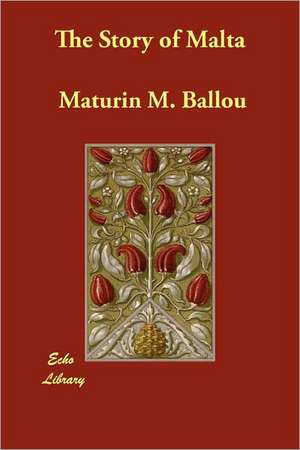 The Story of Malta de Maturin M. Ballou