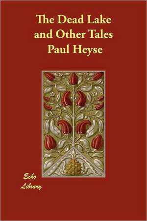 The Dead Lake and Other Tales de Paul Heyse