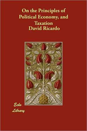 On the Principles of Political Economy, and Taxation de David Ricardo