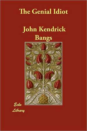 The Genial Idiot de John Kendrick Bangs