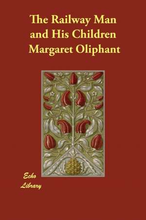 The Railway Man and His Children de Margaret Oliphant