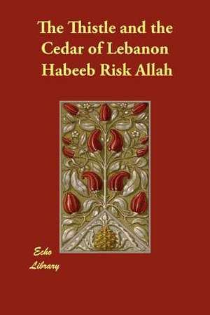 The Thistle and the Cedar of Lebanon de Habeeb Risk Allah