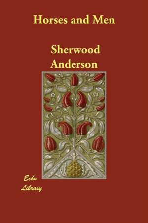 Horses and Men de Sherwood Anderson