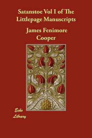 Satanstoe Vol I of the Littlepage Manuscripts de James Fenimore Cooper