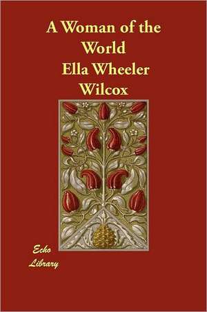 A Woman of the World de Ella Wheeler Wilcox